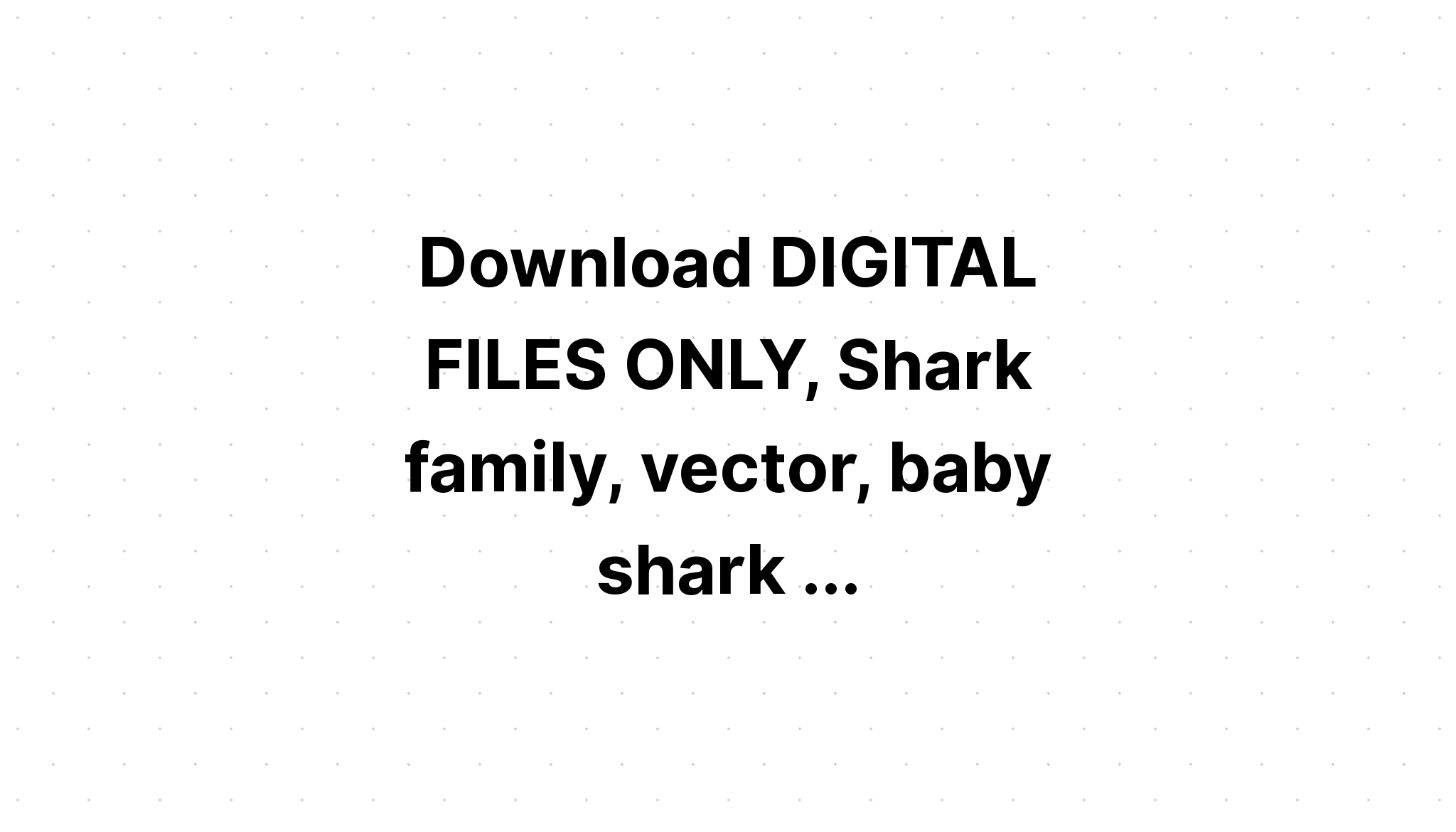 Download Birthday Shark Svg Shark Family Svg SVG File